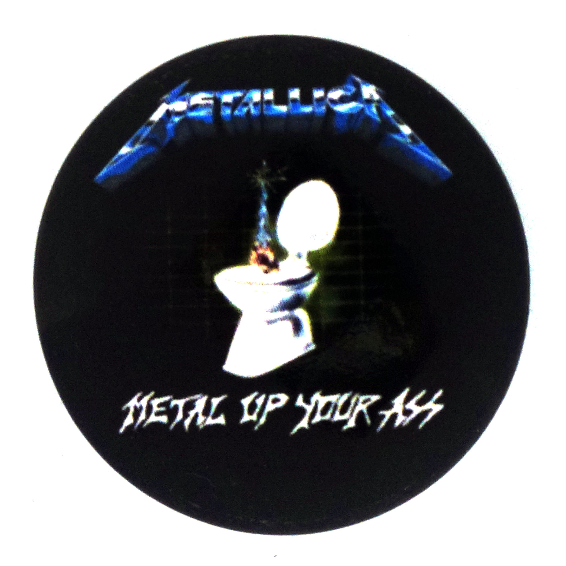 Metallica Button Metall Up Your Ass